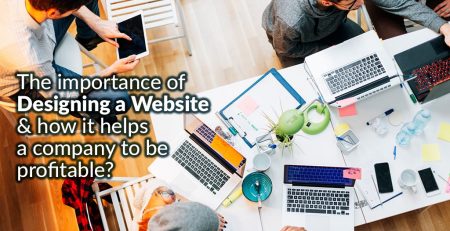 The importance of designing a website & how it helps a company to be profitable